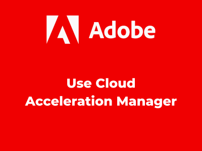 Use Cloud Acceleration Manager