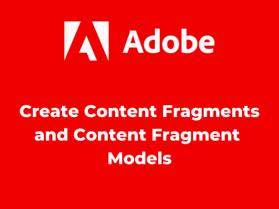Create Content Fragments and Content Fragment Models