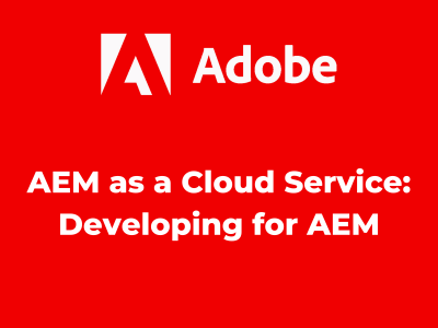 AEM as a Cloud Service: Developing for AEM